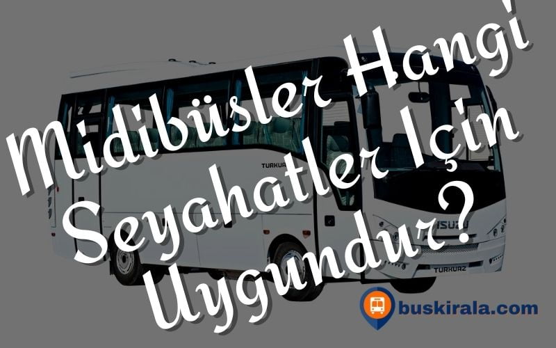 Midibusler hangi seyahatlerde kullanilir midibüs kullanımı