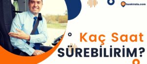 otobüs şoförü kaç saat otobüs sürebilir