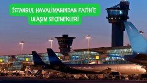 istanbul havalimanından fatih'e nasıl giderim