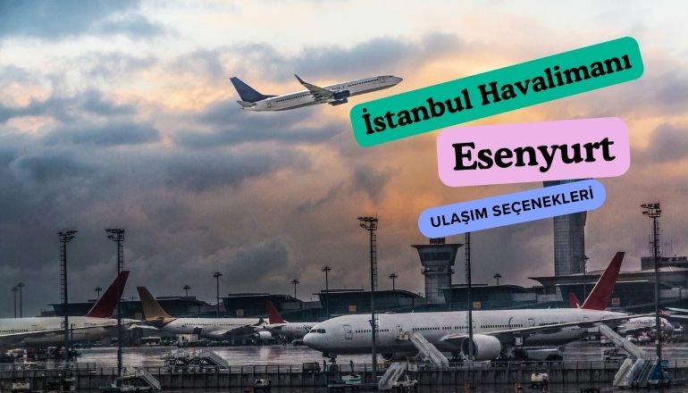 Istanbul havaalanindan esenyurt ulasim istanbul havalimanından esenyurta nasıl gidilir