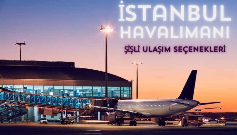 İstanbul havalimanı şişli ulaşım seçenekleri şişliden istanbul havalanına nasıl gidilir