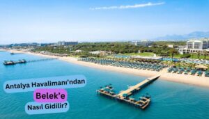 Antalya Havalimanından Belek'e ulaşım seçenekleri