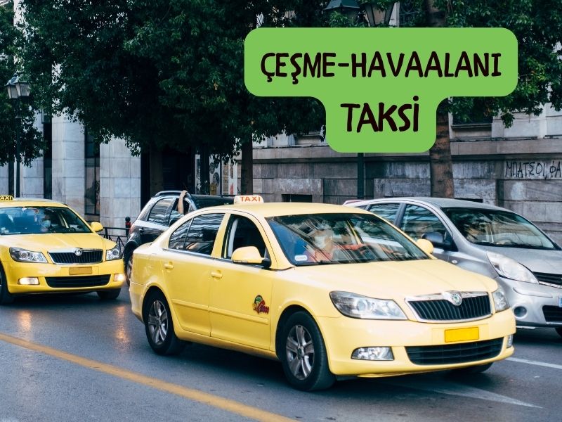 adnan menderes havalimanından çeşme'ye taksi kaç para tutar