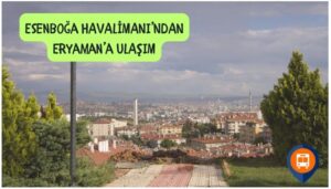 esenboğa havalimanından eryamana nasıl gidilir