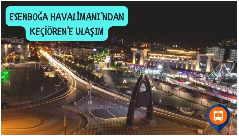 esenboğa havalimanından keçiörene nasıl gidilir