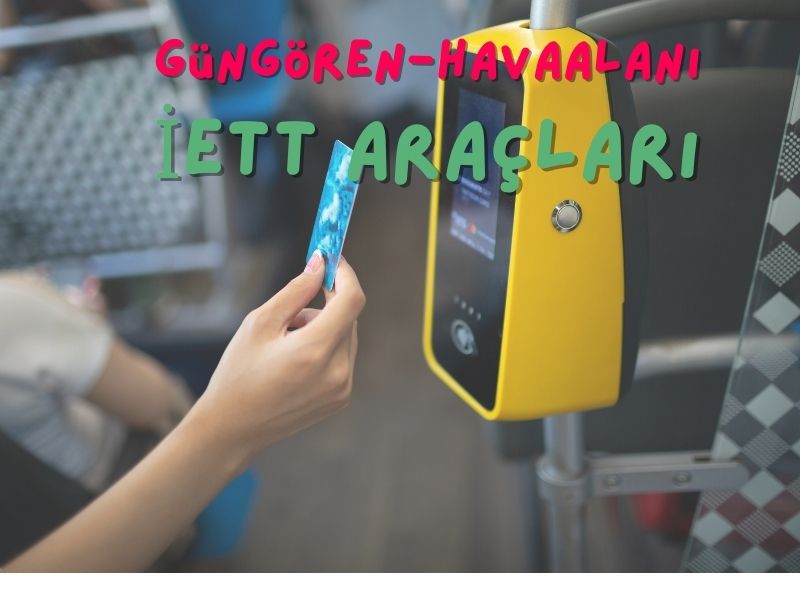 istanbul havalimanından güngörene iett ile nasıl gidilir
