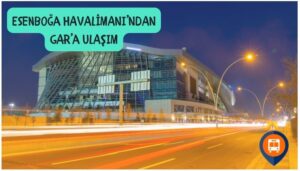 esenboğa havalimanından gar'a nasıl gidilir