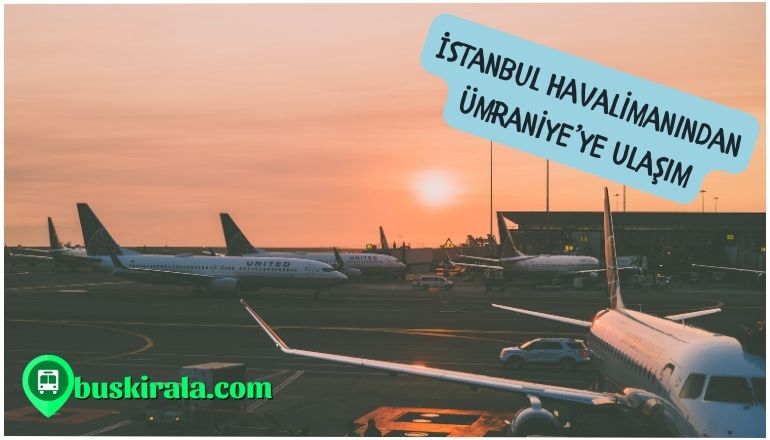 Istanbul havaalani umraniye ulasim istanbul havalimanından ümraniyeye nasıl gidilir