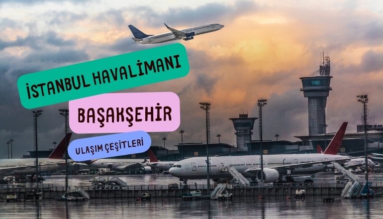 Istanbul havalimani basaksehir nasil gidilir istanbul havaalanından başakşehire nasıl giderim
