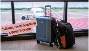 istanbul havaalanından kadıköye nasıl gidilir