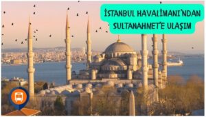 istanbul havalimanından sutanahmete nasıl gidilir