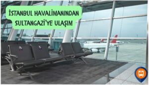 istanbul havalimanından sultangaziye nasıl gidilir