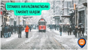 istanbul havalimanından taksime nasıl gidilir