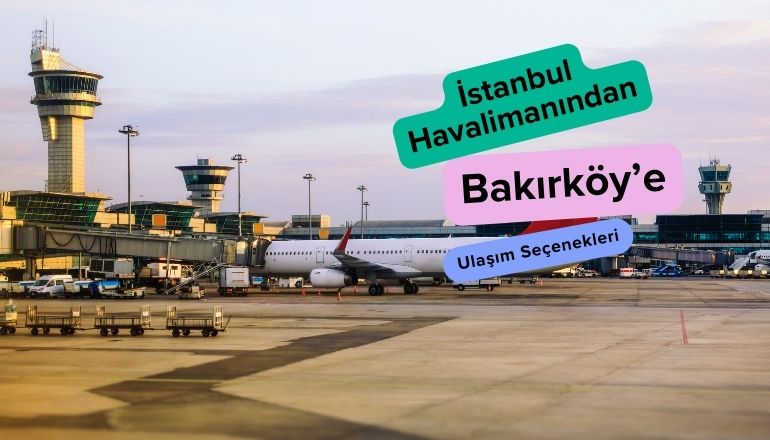 istanbul havalimanından bakırköye nasıl gidilir