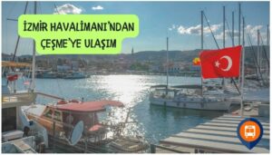 adnan menderes havalimanından çeşme'ye nasıl gidilir