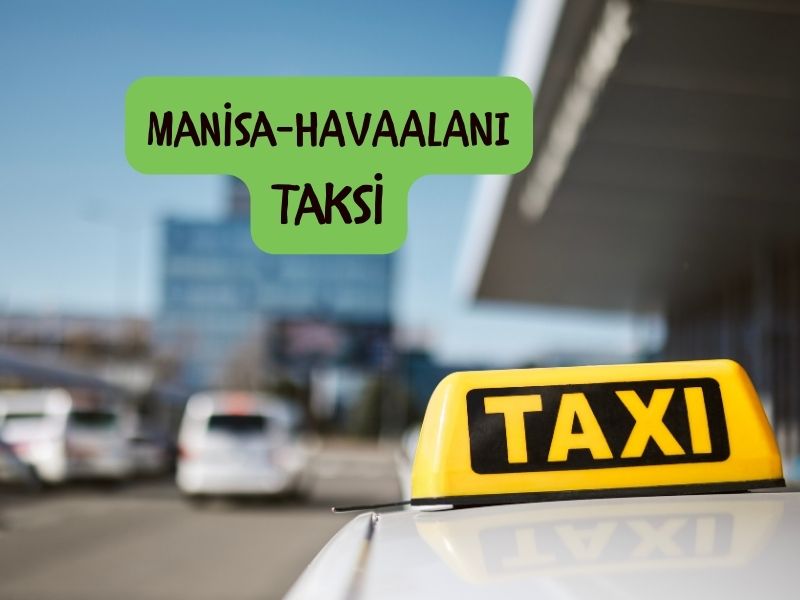 Manisa havalimani taksi adnan menderes havalimanından manisaya taksi kaç para