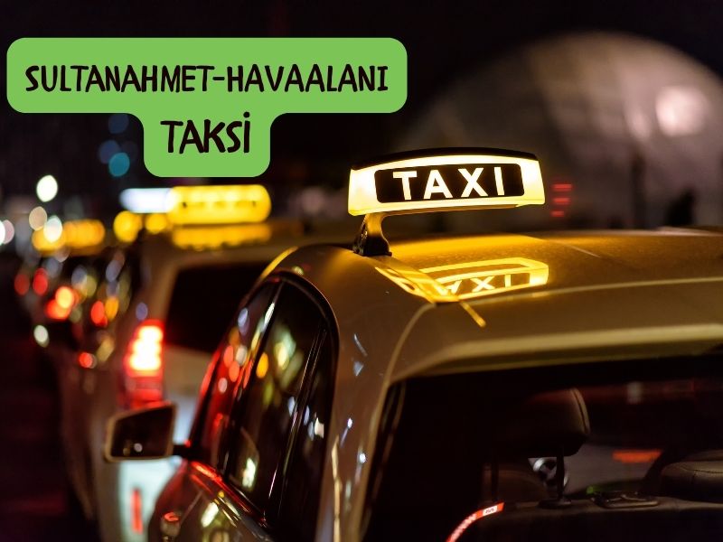 Sultanahmet havalimani taksi istanbul havalimanından sutanahmete taksi kaç para