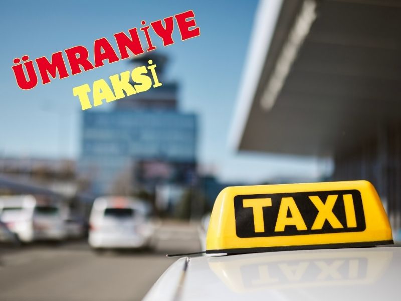 Umraniye taksi istanbul havaalanından ümraniyeye taksi ücreti