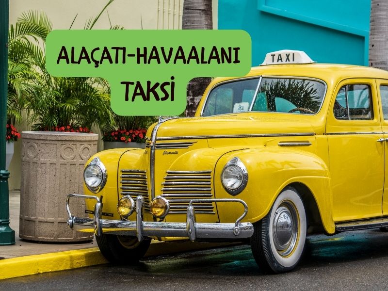 Izmir havalimani alacati taksi izmir adnan menderes havalimanından alaçatıya taksi ücreti