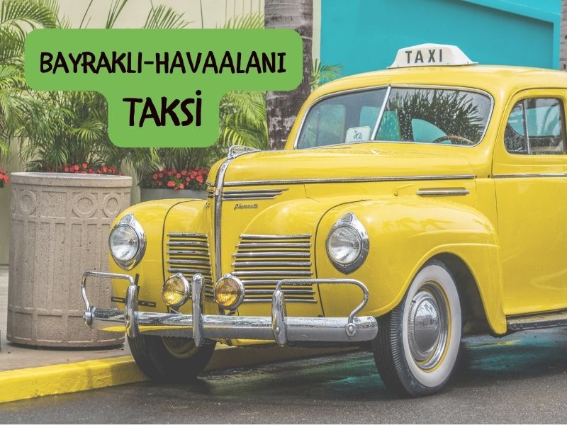 adnan menderes havaalanından bayraklıya taksi ücreti