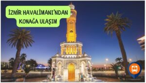 izmir adnan menderes havalimanından konağa nasıl gidilir