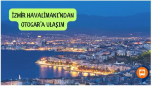 izmir adnan menderes havalimanından otogara nasıl gidilir