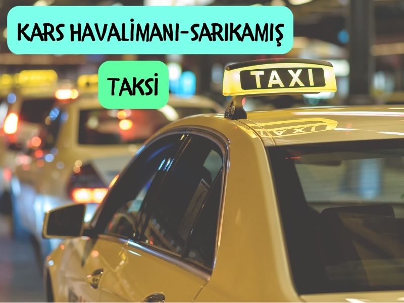 kars harakani havalimanından sarıkamışa taksi ücreti ne kadar