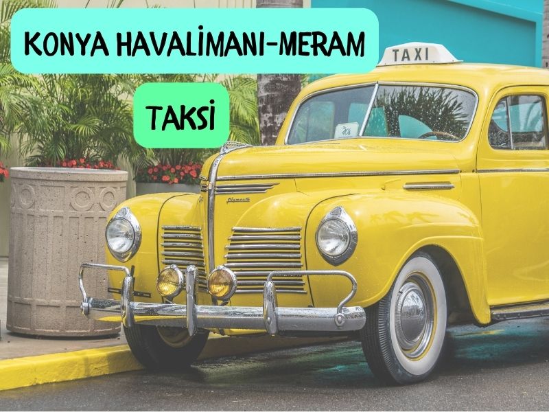 Konya havalimanindan merama taksi ile ulasim konya havaalanından merama taksi ücreti ne kadar