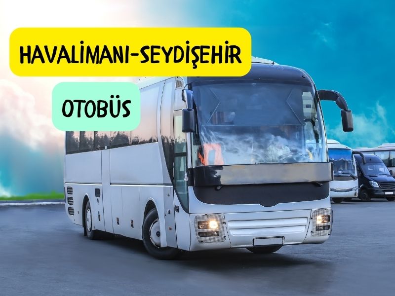 konya havaalanından seydişehire otobüs ile nasıl gidilir