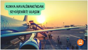 konya havalimanından seydişehire nasıl gidilir