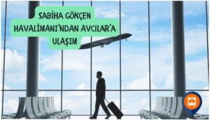 sabiha gökçen havalimanından avcılara nasıl gidilir