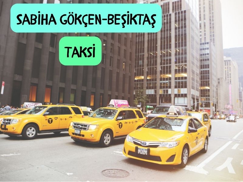 sabiha gökçen havalimanından beşiktaşa taksi kaç para yazar
