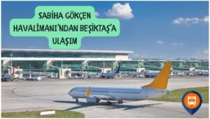 sabiha gökçen havalimanından beşiktaşa nasıl gidilir