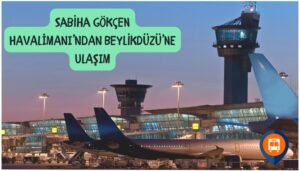 sabiha gökçen havalimanından beylikdüzüne nasıl gidilir