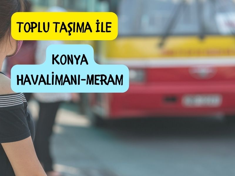 Toplu tasima ile havalimanindan merama ulasim konya havalimanından merama toplu taşıma ile nasıl gidilir