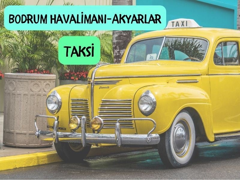 Bodrum havalimanindan akyarlara taksi ile ulasim bodrum milas havaalanından akyarlara taksi ücreti