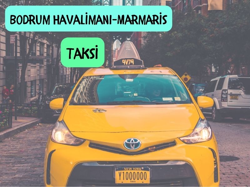 Bodrum havalimanindan marmarise taksi ile ulasim bodrum milas havalimanından marmarise taksi kaç para yazar