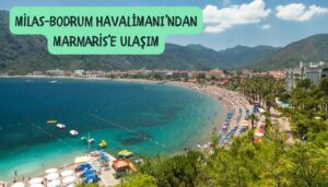 bodrum-milas havalimanından marmarise nasıl gidilir