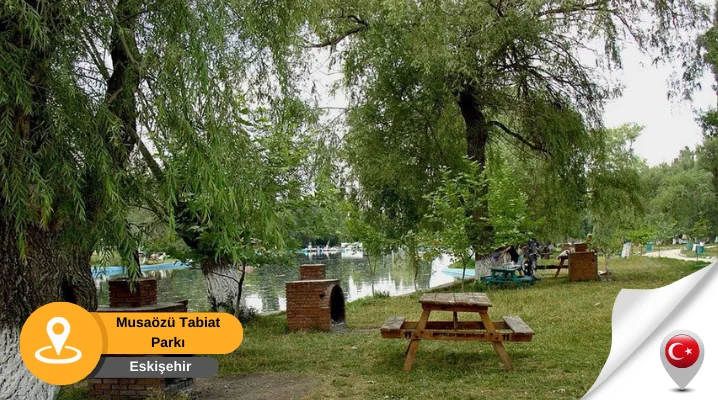 Musaözü tabiat parkı eskişehir eskişehir musaözü tabiat parkı