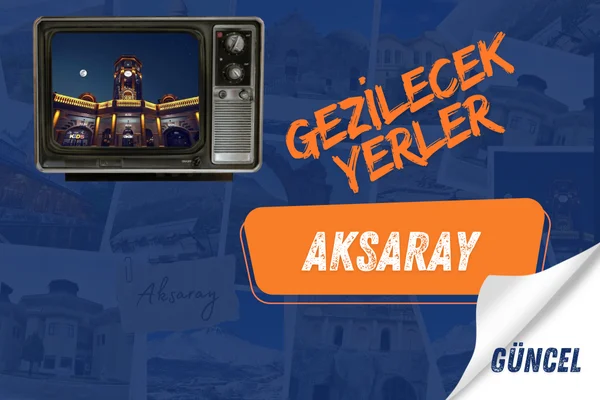 aksaray gezilecek yerler