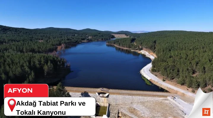 Akdağ Tabiat Parkı ve Tokalı Kanyonu