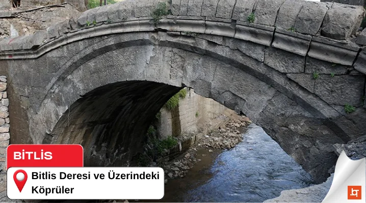 Bitlis Deresi ve Üzerindeki Köprüler