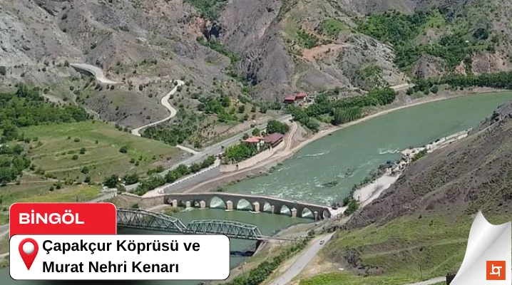 Çapakçur Köprüsü ve Murat Nehri Kenarı