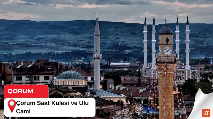 Çorum Saat Kulesi ve Ulu Cami