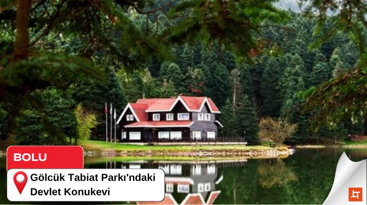 Gölcük Tabiat Parkı'ndaki Devlet Konukevi
