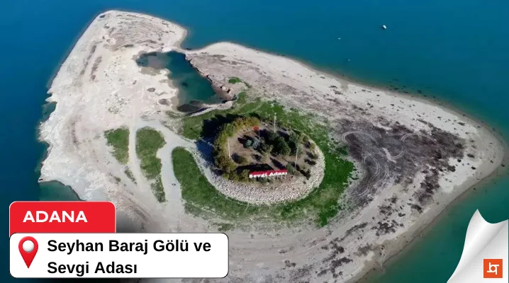 Adana Seyhan Baraj Gölü ve Sevgi Adası