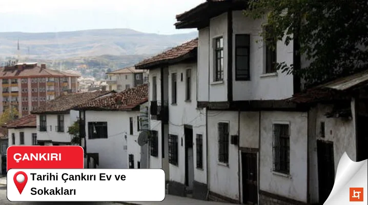 Tarihi Çankırı Evleri ve Sokakları