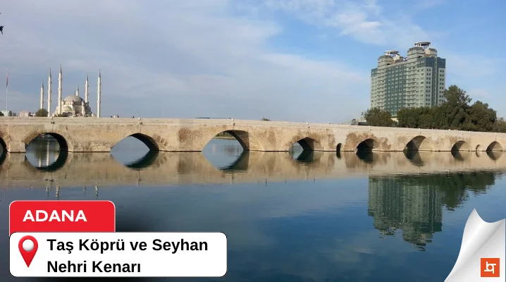 Taş Köprü ve Seyhan Nehri Kenarı