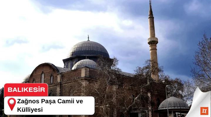 Zağnos Paşa Camii ve Külliyesi