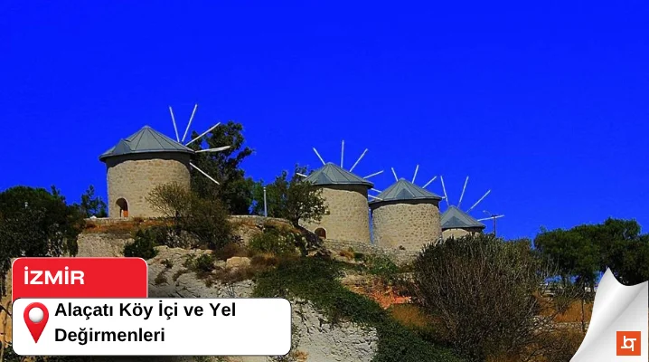 Alaçatı Köy İçi ve Yel Değirmenleri